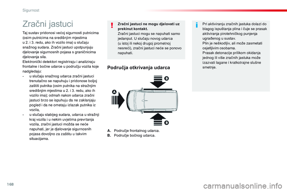 CITROEN JUMPER SPACETOURER 2017 Upute Za Rukovanje (in Croatian) 168
Spacetourer-VP_hr_Chap05_securite_ed01-2016
Zračni jastuci
Taj sustav pridonosi većoj sigurnosti putnicima
(osim putnicima na središnjim mjestima
u 2. i 3. redu, ako ih vozilo ima) u slučaj CITROEN JUMPER SPACETOURER 2017 Upute Za Rukovanje (in Croatian) 168
Spacetourer-VP_hr_Chap05_securite_ed01-2016
Zračni jastuci
Taj sustav pridonosi većoj sigurnosti putnicima
(osim putnicima na središnjim mjestima
u 2. i 3. redu, ako ih vozilo ima) u slučaj
