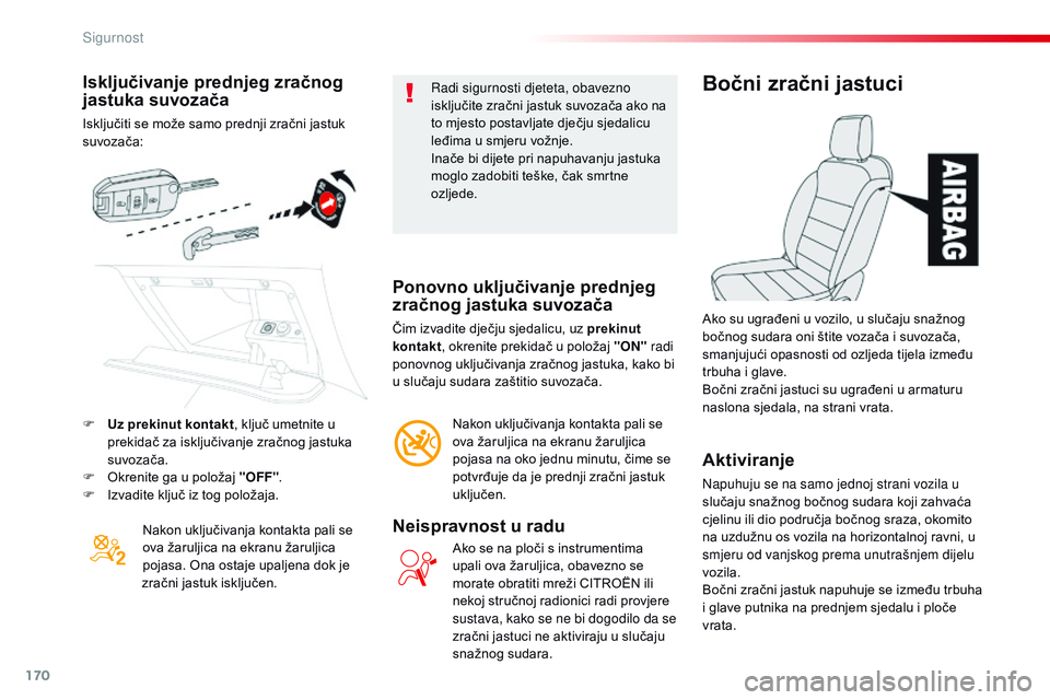 CITROEN JUMPER SPACETOURER 2017 Upute Za Rukovanje (in Croatian) 170
Spacetourer-VP_hr_Chap05_securite_ed01-2016
Isključivanje prednjeg zračnog
jastuka suvozača
Isključiti se može samo prednji zračni jastuk
suvozača:Nakon uključivanja kontakta pali se
ov CITROEN JUMPER SPACETOURER 2017 Upute Za Rukovanje (in Croatian) 170
Spacetourer-VP_hr_Chap05_securite_ed01-2016
Isključivanje prednjeg zračnog
jastuka suvozača
Isključiti se može samo prednji zračni jastuk
suvozača:Nakon uključivanja kontakta pali se
ov