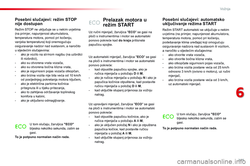 CITROEN JUMPER SPACETOURER 2017 Upute Za Rukovanje (in Croatian) 215
Spacetourer-VP_hr_Chap06_conduite_ed01-2016
Prelazak motora u
režim START
Režim START automatski se uključuje u nekim
uvjetima (na primjer, napunjenost akumulatora,
temperatura motora, pomo CITROEN JUMPER SPACETOURER 2017 Upute Za Rukovanje (in Croatian) 215
Spacetourer-VP_hr_Chap06_conduite_ed01-2016
Prelazak motora u
režim START
Režim START automatski se uključuje u nekim
uvjetima (na primjer, napunjenost akumulatora,
temperatura motora, pomo