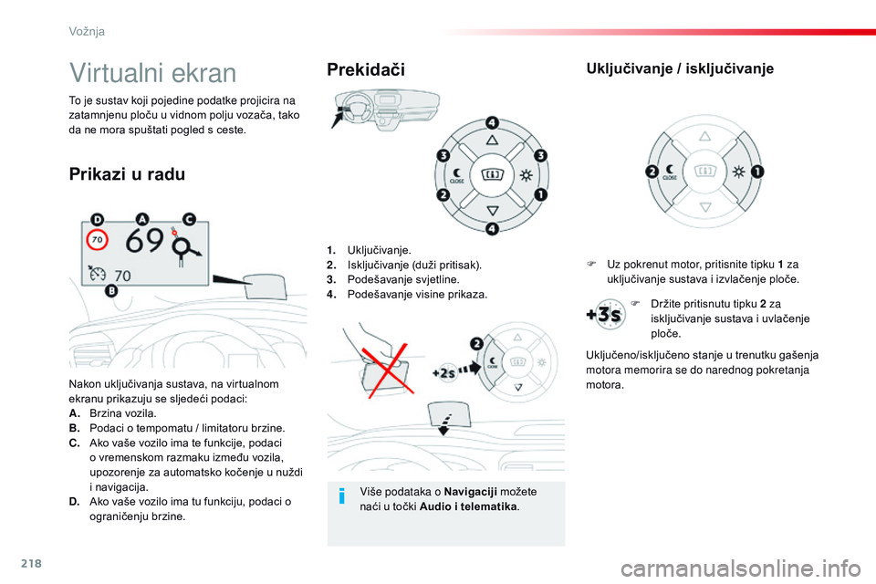 CITROEN JUMPER SPACETOURER 2017 Upute Za Rukovanje (in Croatian) 218
Spacetourer-VP_hr_Chap06_conduite_ed01-2016
1. Uključivanje.
2. Isključivanje (duži pritisak).
3.
P
odešavanje svjetline.
4.
P
odešavanje visine prikaza.
Nakon uključivanja sustava, na v CITROEN JUMPER SPACETOURER 2017 Upute Za Rukovanje (in Croatian) 218
Spacetourer-VP_hr_Chap06_conduite_ed01-2016
1. Uključivanje.
2. Isključivanje (duži pritisak).
3.
P
odešavanje svjetline.
4.
P
odešavanje visine prikaza.
Nakon uključivanja sustava, na v