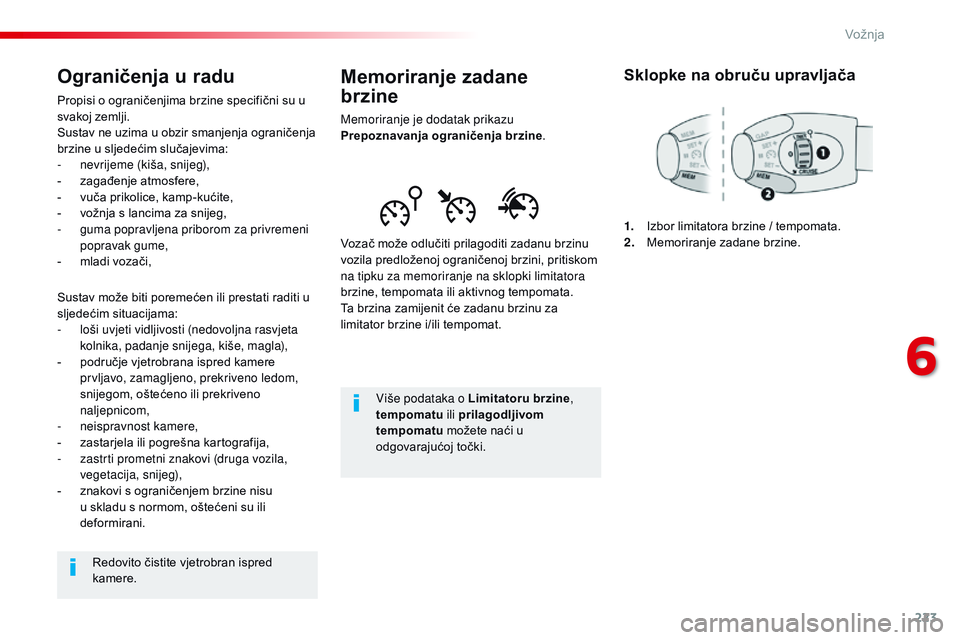 CITROEN JUMPER SPACETOURER 2017  Upute Za Rukovanje (in Croatian) 223
Spacetourer-VP_hr_Chap06_conduite_ed01-2016
Memoriranje zadane  
brzine
Memoriranje je dodatak prikazu 
Prepoznavanja ograničenja brzine.
Vozač može odlučiti prilagoditi zadanu brzinu 
vozila 