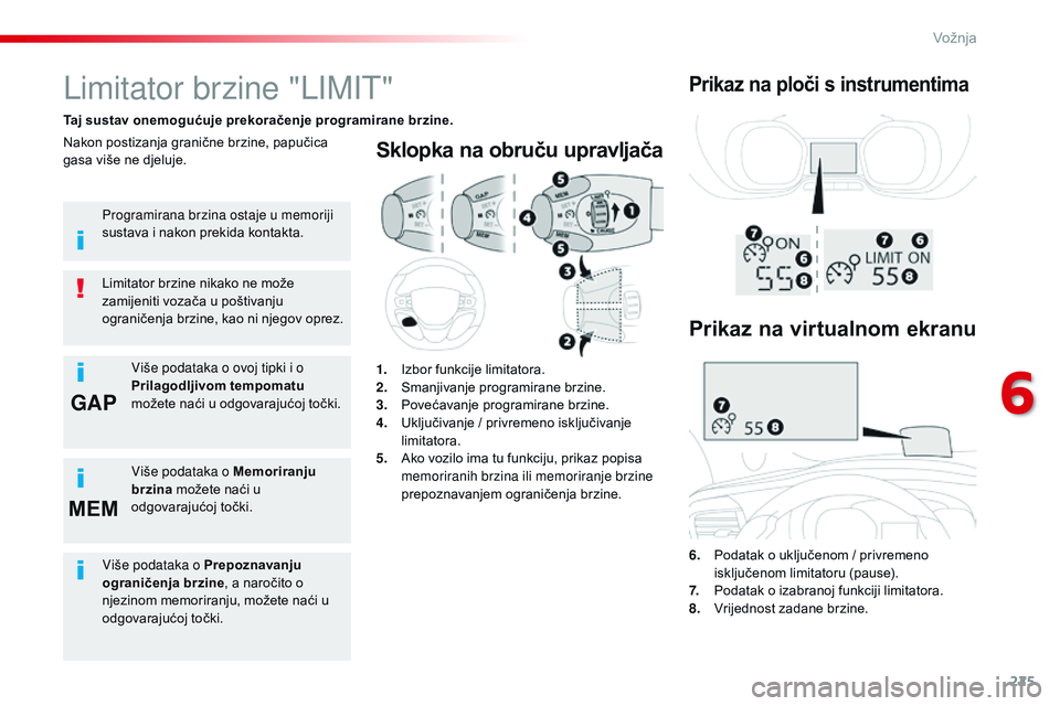 CITROEN JUMPER SPACETOURER 2017  Upute Za Rukovanje (in Croatian) 225
GAP
MEM
Spacetourer-VP_hr_Chap06_conduite_ed01-2016
Sklopka na obruču upravljača
6. Podatak o uključenom / privremeno  isključenom limitatoru (pause).
7.
 P

odatak o izabranoj funkciji limita