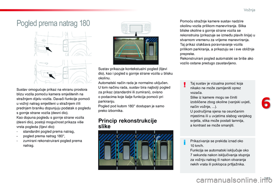 CITROEN JUMPER SPACETOURER 2017  Upute Za Rukovanje (in Croatian) 255
Spacetourer-VP_hr_Chap06_conduite_ed01-2016
Pogled prema natrag 180
Sustav omogućuje prikaz na ekranu prostora 
blizu vozila pomoću kamera smještenih na 
stražnjem dijelu vozila. Davači funkc