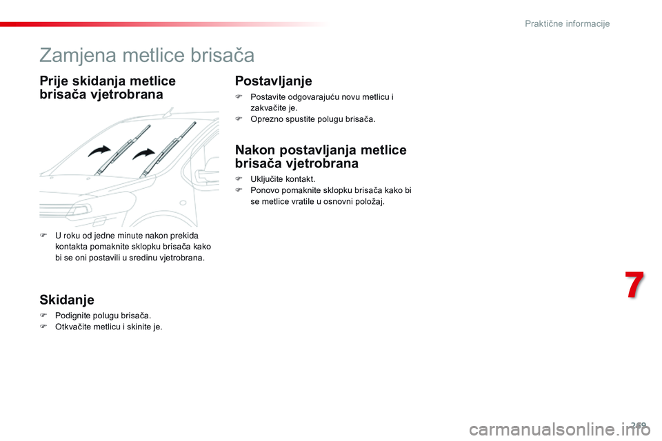 CITROEN JUMPER SPACETOURER 2017  Upute Za Rukovanje (in Croatian) 269
Spacetourer-VP_hr_Chap07_info-pratiques_ed01-2016
Zamjena metlice brisača
Prije skidanja metlice 
brisača vjetrobrana
Skidanje
F Podignite polugu brisača.
F O tkvačite metlicu i skinite je.
Po