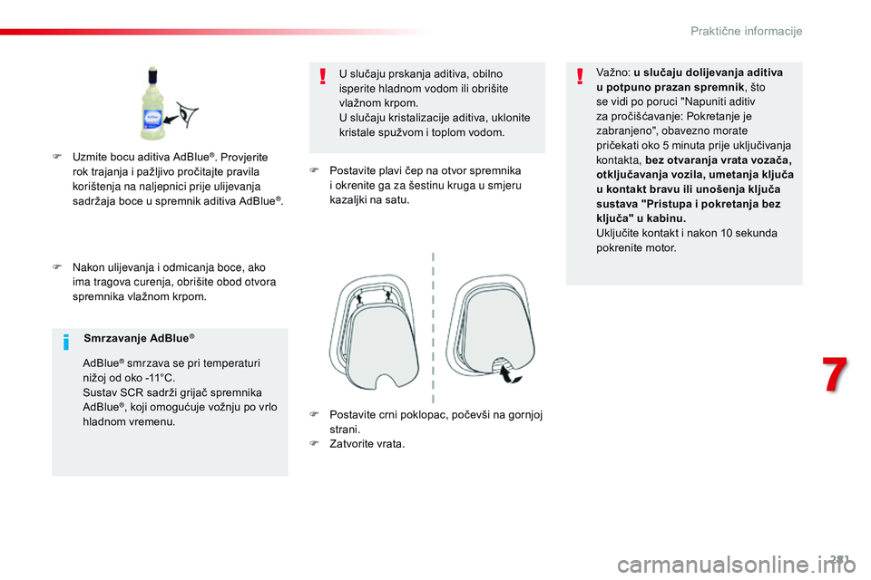 CITROEN JUMPER SPACETOURER 2017 Upute Za Rukovanje (in Croatian) 281
Spacetourer-VP_hr_Chap07_info-pratiques_ed01-2016
F Nakon ulijevanja i odmicanja boce, ako ima tragova curenja, obrišite obod otvora
spremnika vlažnom krpom. U slučaju prskanja aditiva, obilno CITROEN JUMPER SPACETOURER 2017 Upute Za Rukovanje (in Croatian) 281
Spacetourer-VP_hr_Chap07_info-pratiques_ed01-2016
F Nakon ulijevanja i odmicanja boce, ako ima tragova curenja, obrišite obod otvora
spremnika vlažnom krpom. U slučaju prskanja aditiva, obilno