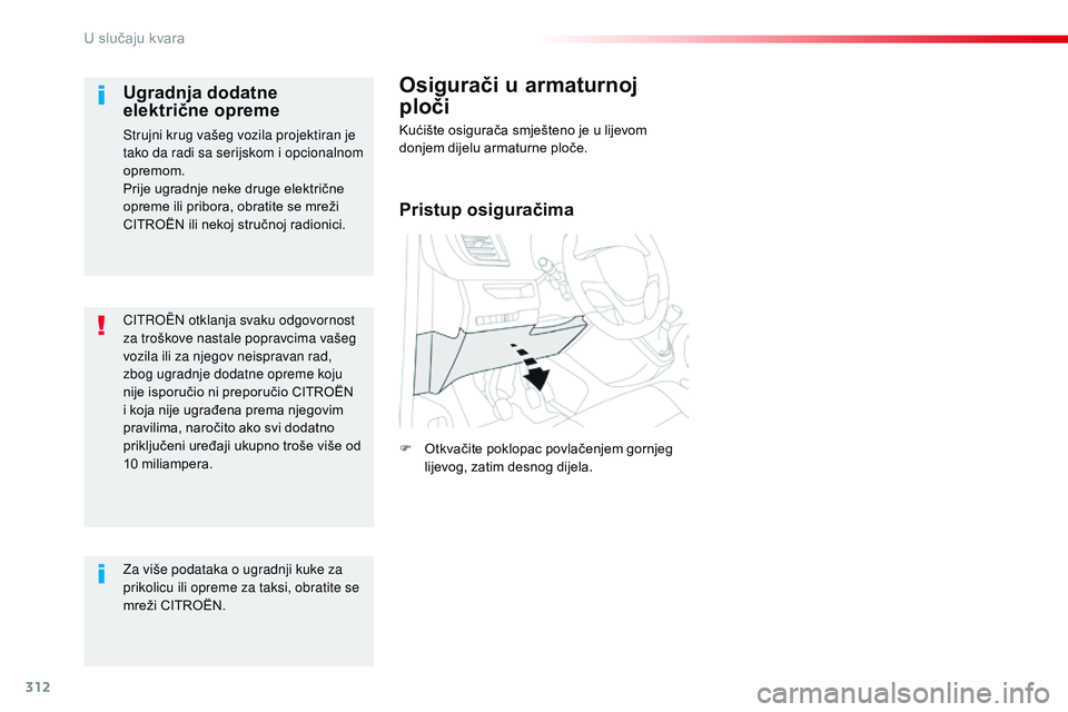 CITROEN JUMPER SPACETOURER 2017  Upute Za Rukovanje (in Croatian) 312
Spacetourer-VP_hr_Chap08_En-cas-de-panne_ed01-2016
CITROËN otklanja svaku odgovornost 
za troškove nastale popravcima vašeg 
vozila ili za njegov neispravan rad, 
zbog ugradnje dodatne opreme k
