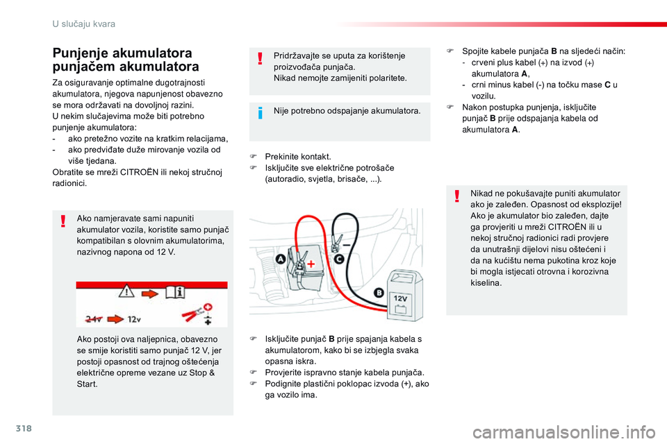 CITROEN JUMPER SPACETOURER 2017  Upute Za Rukovanje (in Croatian) 318
Spacetourer-VP_hr_Chap08_En-cas-de-panne_ed01-2016
Za osiguravanje optimalne dugotrajnosti 
akumulatora, njegova napunjenost obavezno 
se mora održavati na dovoljnoj razini.
U nekim slučajevima 
