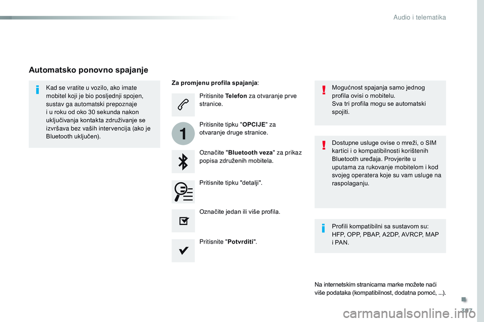 CITROEN JUMPER SPACETOURER 2017  Upute Za Rukovanje (in Croatian) 397
1
Spacetourer-VP_hr_Chap10b_NAC-1_ed01-2016
Pritisnite Telefon za otvaranje prve 
stranice.
Označite " Bluetooth veza " za prikaz 
popisa združenih mobitela.
Kad se vratite u vozilo, ako