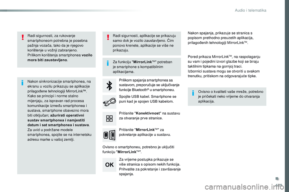 CITROEN JUMPER SPACETOURER 2017 Upute Za Rukovanje (in Croatian) 429
Spacetourer-VP_hr_Chap10c_RCC-1_ed01-2016
Radi sigurnosti, za rukovanje
smartphoneom potrebna je posebna
pažnja vozača, tako da je njegovo
korištenje u vožnji zabranjeno.
Prilikom korišten CITROEN JUMPER SPACETOURER 2017 Upute Za Rukovanje (in Croatian) 429
Spacetourer-VP_hr_Chap10c_RCC-1_ed01-2016
Radi sigurnosti, za rukovanje
smartphoneom potrebna je posebna
pažnja vozača, tako da je njegovo
korištenje u vožnji zabranjeno.
Prilikom korišten