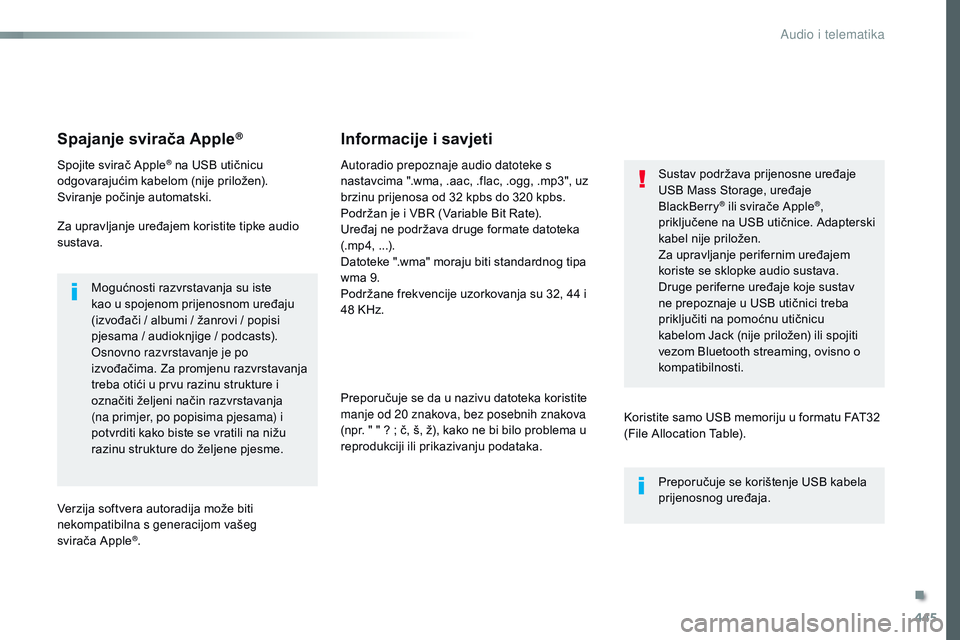 CITROEN JUMPER SPACETOURER 2017  Upute Za Rukovanje (in Croatian) 445
Spacetourer-VP_hr_Chap10c_RCC-1_ed01-2016
Spajanje svirača Apple®
Spojite svirač Apple® na USB utičnicu 
odgovarajućim kabelom (nije priložen).
Sviranje počinje automatski.
Za upravljanje 