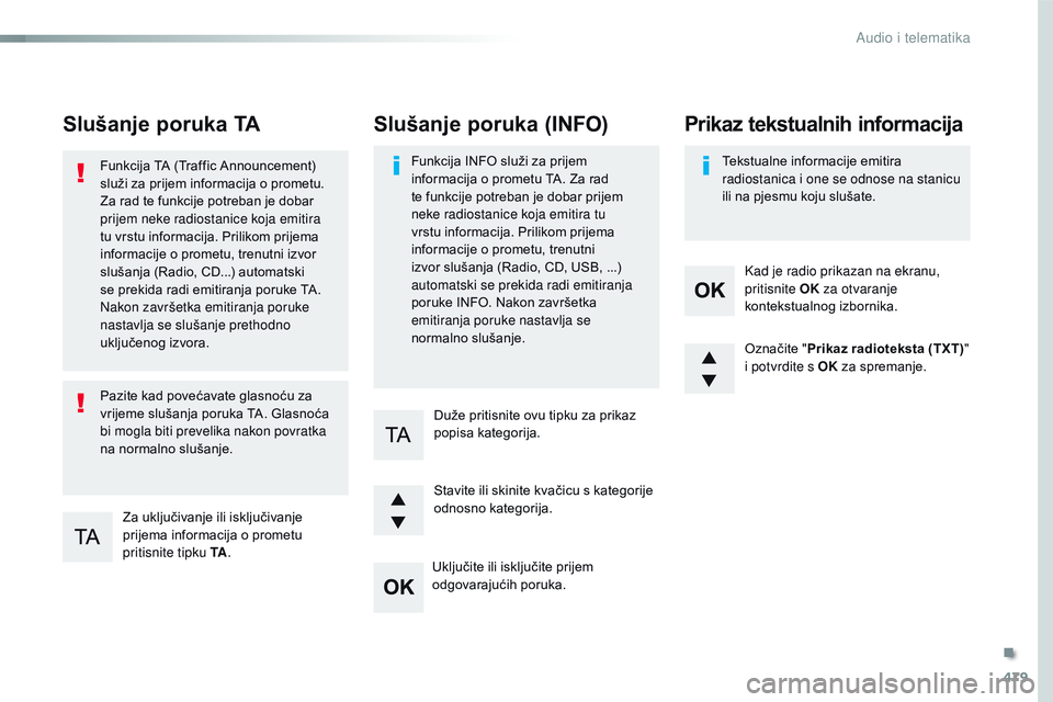 CITROEN JUMPER SPACETOURER 2017 Upute Za Rukovanje (in Croatian) 479
Spacetourer-VP_hr_Chap10d_RD6_ed01-2016
Slušanje poruka TA
Za uključivanje ili isključivanje
prijema informacija o prometu
pritisnite tipku TA.
Funkcija TA (Traffic Announcement)
služi za p CITROEN JUMPER SPACETOURER 2017 Upute Za Rukovanje (in Croatian) 479
Spacetourer-VP_hr_Chap10d_RD6_ed01-2016
Slušanje poruka TA
Za uključivanje ili isključivanje
prijema informacija o prometu
pritisnite tipku TA.
Funkcija TA (Traffic Announcement)
služi za p