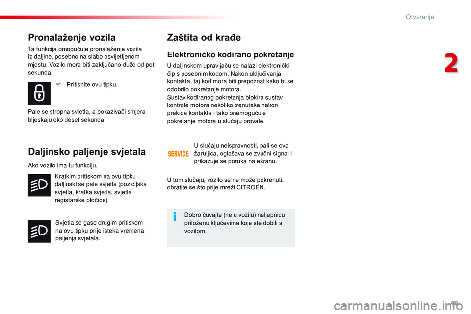 CITROEN JUMPER SPACETOURER 2017 Upute Za Rukovanje (in Croatian) 49
Spacetourer-VP_hr_Chap02_ouvertures_ed01-2016
Elektroničko kodirano pokretanje
U daljinskom upravljaču se nalazi elektronički
čip s posebnim kodom. Nakon uključivanja
kontakta, taj kod mora CITROEN JUMPER SPACETOURER 2017 Upute Za Rukovanje (in Croatian) 49
Spacetourer-VP_hr_Chap02_ouvertures_ed01-2016
Elektroničko kodirano pokretanje
U daljinskom upravljaču se nalazi elektronički
čip s posebnim kodom. Nakon uključivanja
kontakta, taj kod mora