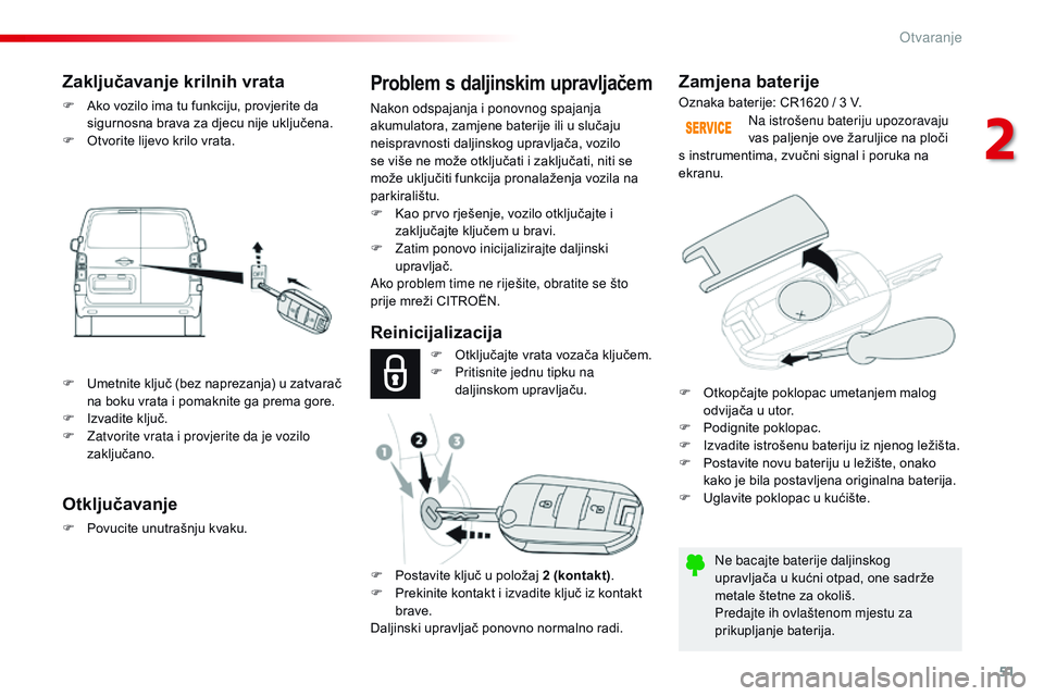 CITROEN JUMPER SPACETOURER 2017 Upute Za Rukovanje (in Croatian) 51
Spacetourer-VP_hr_Chap02_ouvertures_ed01-2016
Zamjena baterije
Ne bacajte baterije daljinskog
upravljača u kućni otpad, one sadrže
metale štetne za okoliš.
Predajte ih ovlaštenom mjestu za CITROEN JUMPER SPACETOURER 2017 Upute Za Rukovanje (in Croatian) 51
Spacetourer-VP_hr_Chap02_ouvertures_ed01-2016
Zamjena baterije
Ne bacajte baterije daljinskog
upravljača u kućni otpad, one sadrže
metale štetne za okoliš.
Predajte ih ovlaštenom mjestu za