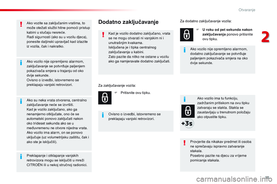 CITROEN JUMPER SPACETOURER 2017 Upute Za Rukovanje (in Croatian) 53
Spacetourer-VP_hr_Chap02_ouvertures_ed01-2016
Ako vozite sa zaključanim vratima, to
može otežati službi hitne pomoći pristup
kabini u slučaju nesreće.
Radi sigurnosti (ako su u vozilu djec CITROEN JUMPER SPACETOURER 2017 Upute Za Rukovanje (in Croatian) 53
Spacetourer-VP_hr_Chap02_ouvertures_ed01-2016
Ako vozite sa zaključanim vratima, to
može otežati službi hitne pomoći pristup
kabini u slučaju nesreće.
Radi sigurnosti (ako su u vozilu djec