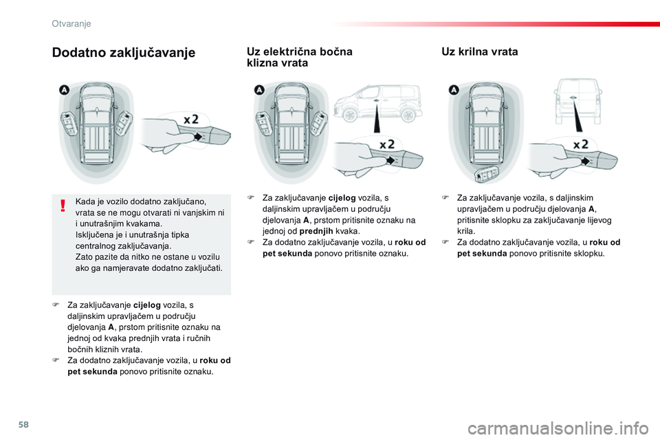 CITROEN JUMPER SPACETOURER 2017 Upute Za Rukovanje (in Croatian) 58
Spacetourer-VP_hr_Chap02_ouvertures_ed01-2016
Dodatno zaključavanje
Kada je vozilo dodatno zaključano,
vrata se ne mogu otvarati ni vanjskim ni
i unutrašnjim kvakama.
Isključena je i unutraš CITROEN JUMPER SPACETOURER 2017 Upute Za Rukovanje (in Croatian) 58
Spacetourer-VP_hr_Chap02_ouvertures_ed01-2016
Dodatno zaključavanje
Kada je vozilo dodatno zaključano,
vrata se ne mogu otvarati ni vanjskim ni
i unutrašnjim kvakama.
Isključena je i unutraš