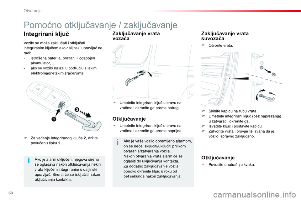 CITROEN JUMPER SPACETOURER 2017 Upute Za Rukovanje (in Croatian) 60
Spacetourer-VP_hr_Chap02_ouvertures_ed01-2016
Pomoćno otključavanje / zaključavanje
Ako je alarm uključen, njegova sirena
se oglašava nakon otključavanja nekih
vrata ključem integriranim u CITROEN JUMPER SPACETOURER 2017 Upute Za Rukovanje (in Croatian) 60
Spacetourer-VP_hr_Chap02_ouvertures_ed01-2016
Pomoćno otključavanje / zaključavanje
Ako je alarm uključen, njegova sirena
se oglašava nakon otključavanja nekih
vrata ključem integriranim u