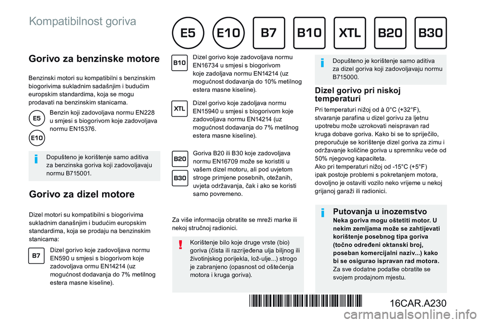 CITROEN JUMPER SPACETOURER 2017  Upute Za Rukovanje (in Croatian)           Gorivo  za  benzinske  motore 
  Benzinski motori su kompatibilni s benzinskim biogorivima sukladnim sadašnjim i budućim europskim standardima, koja se mogu prodavati na benzinskim stanica