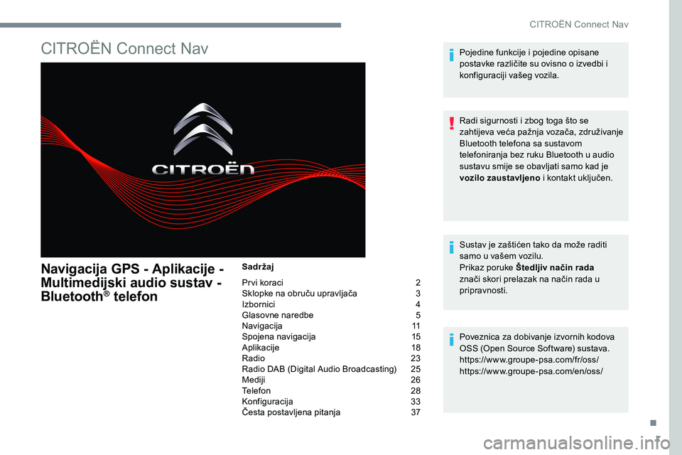 CITROEN JUMPER SPACETOURER 2017  Upute Za Rukovanje (in Croatian) 1
CITROËN Connect Nav
Navigacija GPS - Aplikacije -  
Multimedijski audio sustav - 
Bluetooth
® telefon
Sadržaj
Pr vi koraci   2
Sklopke na obruču upravljača   3
Izbornici   4
Glasovne naredbe   
