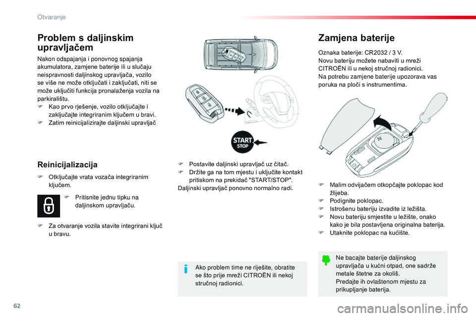 CITROEN JUMPER SPACETOURER 2017 Upute Za Rukovanje (in Croatian) 62
Spacetourer-VP_hr_Chap02_ouvertures_ed01-2016
Zamjena baterije
Oznaka baterije: CR2032 / 3 V.
Novu bateriju možete nabaviti u mreži
CITROËN ili u nekoj stručnoj radionici.
Na potrebu zamjene b CITROEN JUMPER SPACETOURER 2017 Upute Za Rukovanje (in Croatian) 62
Spacetourer-VP_hr_Chap02_ouvertures_ed01-2016
Zamjena baterije
Oznaka baterije: CR2032 / 3 V.
Novu bateriju možete nabaviti u mreži
CITROËN ili u nekoj stručnoj radionici.
Na potrebu zamjene b