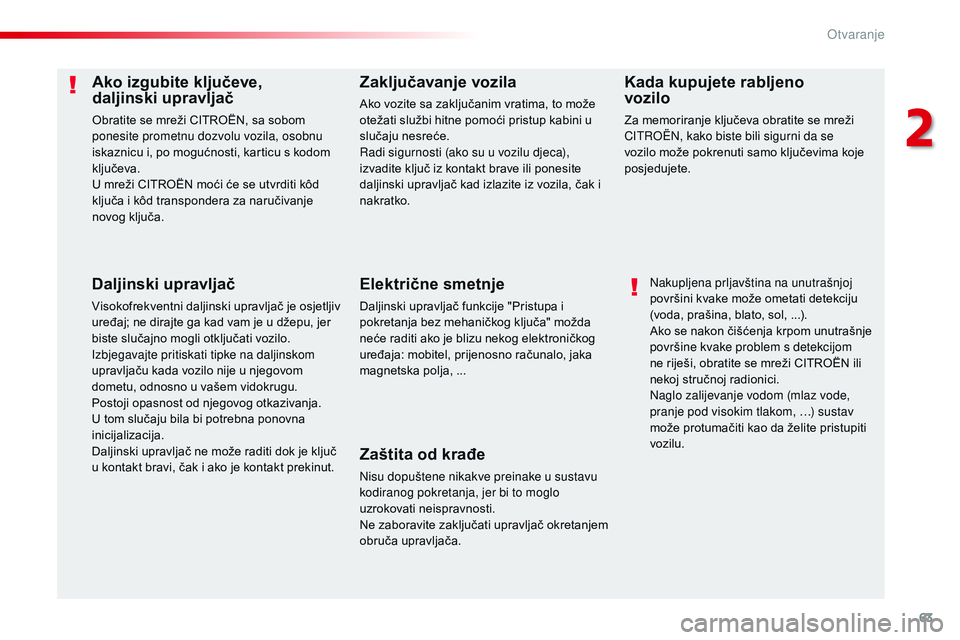 CITROEN JUMPER SPACETOURER 2017 Upute Za Rukovanje (in Croatian) 63
Spacetourer-VP_hr_Chap02_ouvertures_ed01-2016
Ako izgubite ključeve,
daljinski upravljač
Obratite se mreži CITROËN, sa sobom
ponesite prometnu dozvolu vozila, osobnu
iskaznicu i, po mogućn CITROEN JUMPER SPACETOURER 2017 Upute Za Rukovanje (in Croatian) 63
Spacetourer-VP_hr_Chap02_ouvertures_ed01-2016
Ako izgubite ključeve,
daljinski upravljač
Obratite se mreži CITROËN, sa sobom
ponesite prometnu dozvolu vozila, osobnu
iskaznicu i, po mogućn