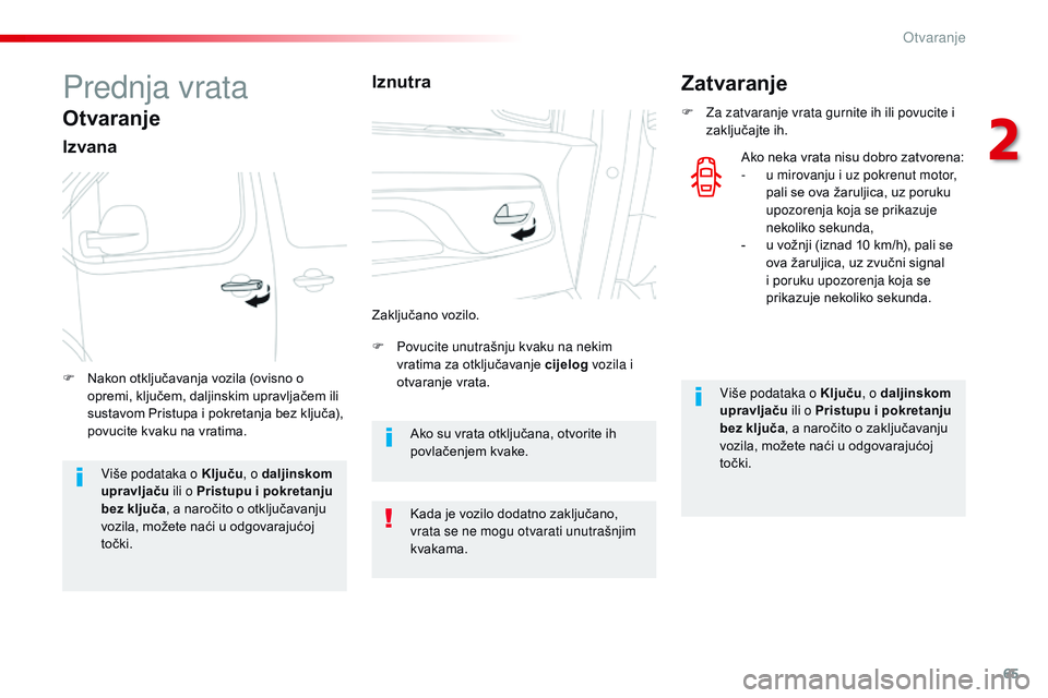 CITROEN JUMPER SPACETOURER 2017 Upute Za Rukovanje (in Croatian) 65
Spacetourer-VP_hr_Chap02_ouvertures_ed01-2016
Prednja vrata
Otvaranje
Izvana
F Povucite unutrašnju kvaku na nekim vratima za otključavanje cijelog vozila i
otvaranje vrata.
F
N
akon otključ CITROEN JUMPER SPACETOURER 2017 Upute Za Rukovanje (in Croatian) 65
Spacetourer-VP_hr_Chap02_ouvertures_ed01-2016
Prednja vrata
Otvaranje
Izvana
F Povucite unutrašnju kvaku na nekim vratima za otključavanje cijelog vozila i
otvaranje vrata.
F
N
akon otključ