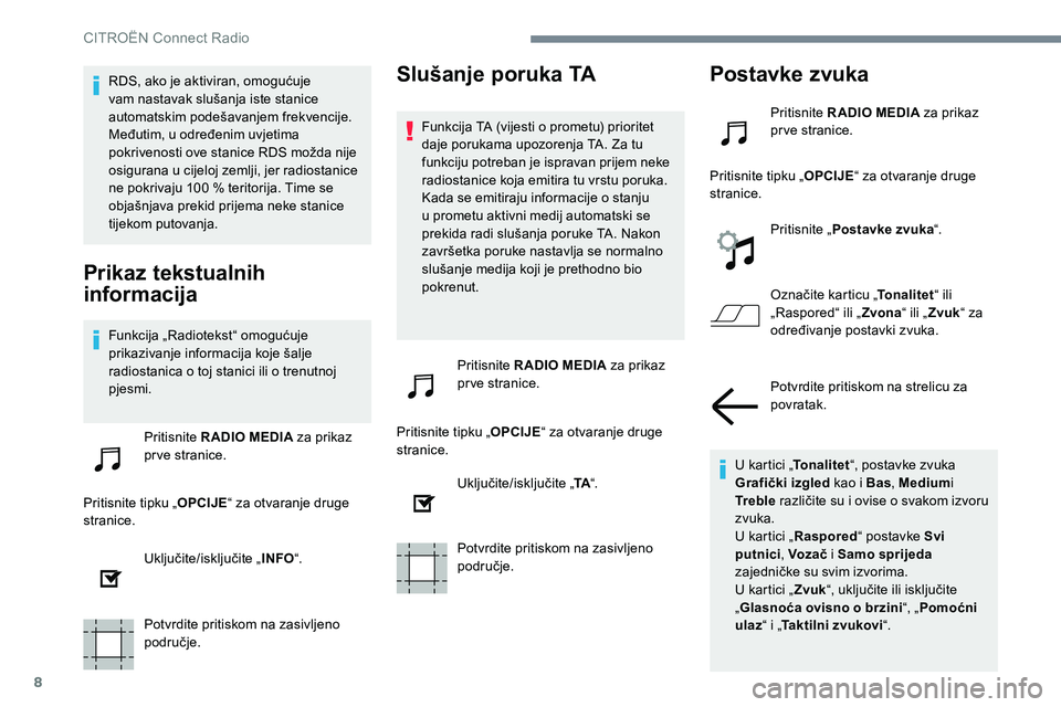 CITROEN JUMPER SPACETOURER 2017 Upute Za Rukovanje (in Croatian) 8
RDS, ako je aktiviran, omogućuje
vam nastavak slušanja iste stanice
automatskim podešavanjem frekvencije.
Međutim, u određenim uvjetima
pokrivenosti ove stanice RDS možda nije
osigurana u CITROEN JUMPER SPACETOURER 2017 Upute Za Rukovanje (in Croatian) 8
RDS, ako je aktiviran, omogućuje
vam nastavak slušanja iste stanice
automatskim podešavanjem frekvencije.
Međutim, u određenim uvjetima
pokrivenosti ove stanice RDS možda nije
osigurana u