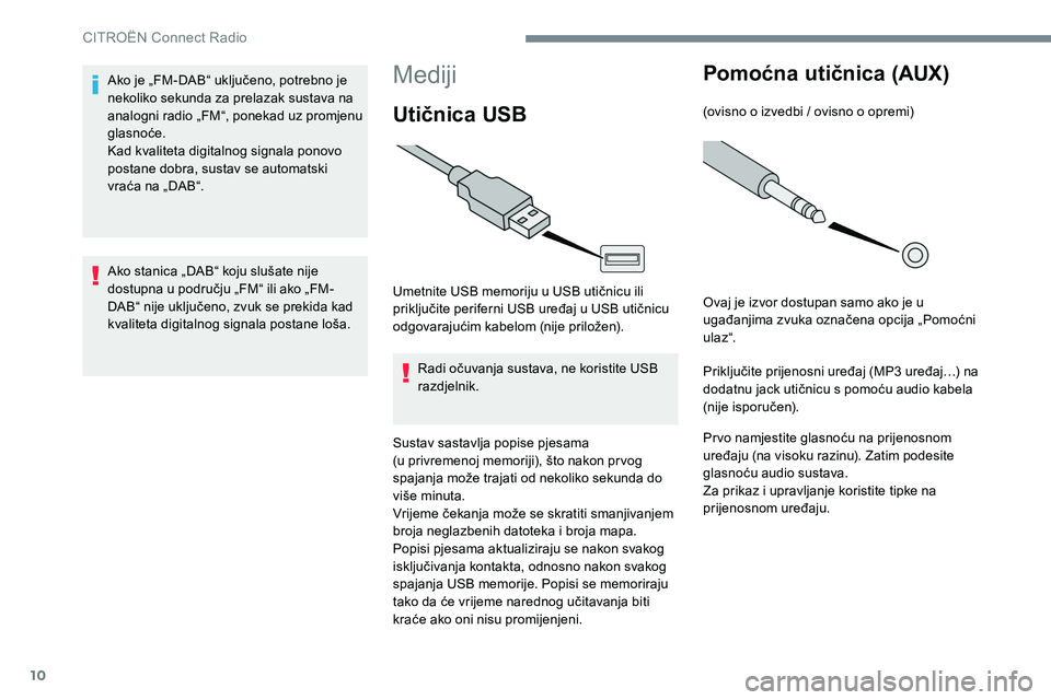 CITROEN JUMPER SPACETOURER 2017 Upute Za Rukovanje (in Croatian) 10
Mediji
Utičnica USB
Umetnite USB memoriju u USB utičnicu ili
priključite periferni USB uređaj u USB utičnicu
odgovarajućim kabelom (nije priložen).Radi očuvanja sustava, ne koristite USB CITROEN JUMPER SPACETOURER 2017 Upute Za Rukovanje (in Croatian) 10
Mediji
Utičnica USB
Umetnite USB memoriju u USB utičnicu ili
priključite periferni USB uređaj u USB utičnicu
odgovarajućim kabelom (nije priložen).Radi očuvanja sustava, ne koristite USB