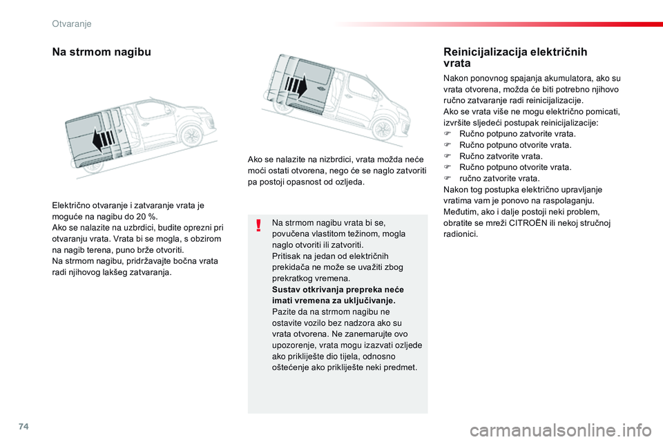 CITROEN JUMPER SPACETOURER 2017 Upute Za Rukovanje (in Croatian) 74
Spacetourer-VP_hr_Chap02_ouvertures_ed01-2016
Na strmom nagibu vrata bi se,
povučena vlastitom težinom, mogla
naglo otvoriti ili zatvoriti.
Pritisak na jedan od električnih
prekidača ne mož CITROEN JUMPER SPACETOURER 2017 Upute Za Rukovanje (in Croatian) 74
Spacetourer-VP_hr_Chap02_ouvertures_ed01-2016
Na strmom nagibu vrata bi se,
povučena vlastitom težinom, mogla
naglo otvoriti ili zatvoriti.
Pritisak na jedan od električnih
prekidača ne mož
