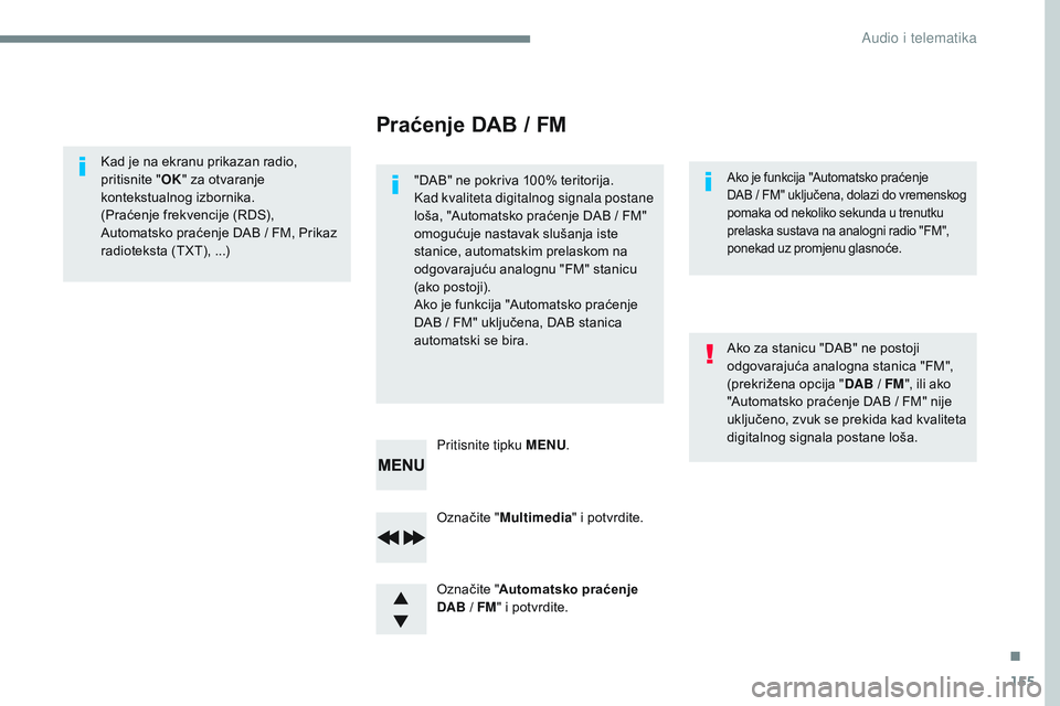 CITROEN JUMPER SPACETOURER 2017  Upute Za Rukovanje (in Croatian) 155
Transversal-Citroen_hr_Chap03_RD6_ed01-2016
Označite "Multimedia " i potvrdite.
Označite " Automatsko praćenje 
DAB
  /   FM" i potvrdite.
Pritisnite tipku MENU
.
Kad je na ekra