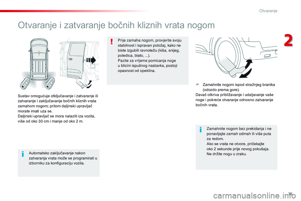 CITROEN JUMPER SPACETOURER 2017 Upute Za Rukovanje (in Croatian) 75
Spacetourer-VP_hr_Chap02_ouvertures_ed01-2016
Automatsko zaključavanje nakon
zatvaranja vrata može se programirati u
izborniku za konfiguraciju vozila.
Otvaranje i zatvaranje bočnih kliznih vr CITROEN JUMPER SPACETOURER 2017 Upute Za Rukovanje (in Croatian) 75
Spacetourer-VP_hr_Chap02_ouvertures_ed01-2016
Automatsko zaključavanje nakon
zatvaranja vrata može se programirati u
izborniku za konfiguraciju vozila.
Otvaranje i zatvaranje bočnih kliznih vr