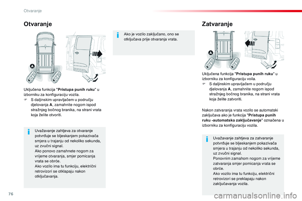 CITROEN JUMPER SPACETOURER 2017 Upute Za Rukovanje (in Croatian) 76
Spacetourer-VP_hr_Chap02_ouvertures_ed01-2016
Uvažavanje zahtjeva za otvaranje
potvrđuje se bljeskanjem pokazivača
smjera u trajanju od nekoliko sekunda,
uz zvučni signal.
Ako ponovo zamahne CITROEN JUMPER SPACETOURER 2017 Upute Za Rukovanje (in Croatian) 76
Spacetourer-VP_hr_Chap02_ouvertures_ed01-2016
Uvažavanje zahtjeva za otvaranje
potvrđuje se bljeskanjem pokazivača
smjera u trajanju od nekoliko sekunda,
uz zvučni signal.
Ako ponovo zamahne