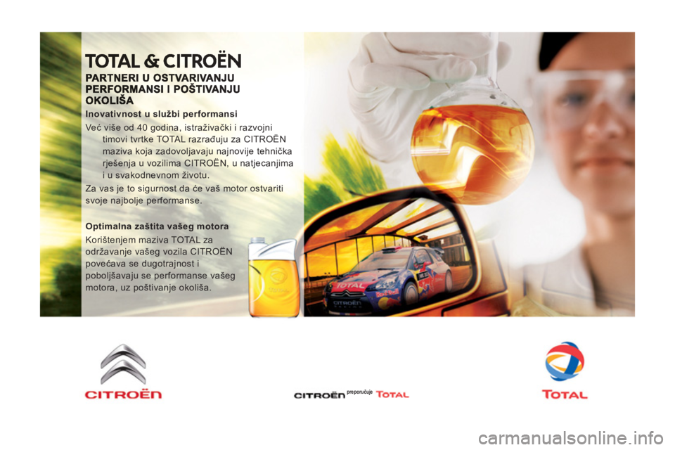 CITROEN JUMPER MULTISPACE 2014  Upute Za Rukovanje (in Croatian)    
Inovativnost u službi performansi 
  Već više od 40 godina, istraživački i razvojni 
timovi tvrtke TOTAL razrađuju za CITROËN 
maziva koja zadovoljavaju najnovije tehnička 
rješenja u voz