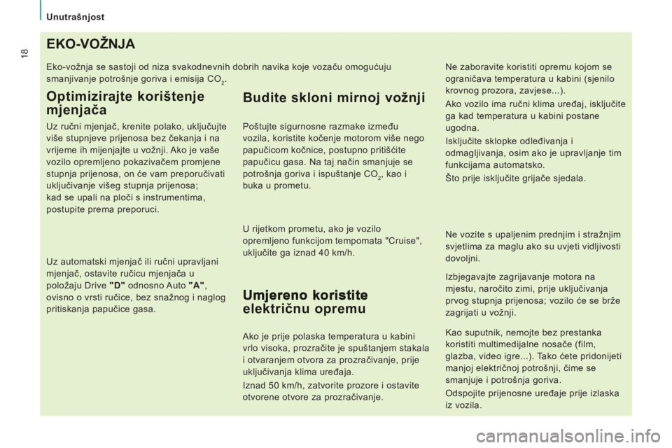 CITROEN JUMPER MULTISPACE 2014  Upute Za Rukovanje (in Croatian)    
 
Unutrašnjost  
 
18EKO-VOŽNJA 
 
Eko-vožnja se sastoji od niza svakodnevnih dobrih navika koje vozaču omogućuju 
smanjivanje potrošnje goriva i emisija CO
2. 
Optimizirajte korištenje
mje