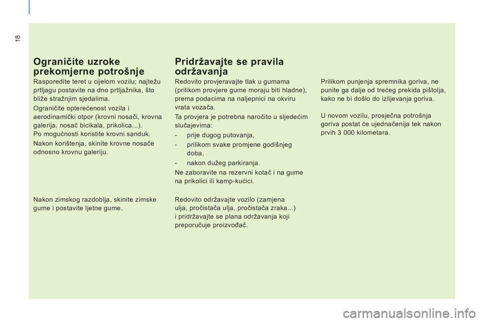 CITROEN JUMPER MULTISPACE 2012  Upute Za Rukovanje (in Croatian) 18
Ograničite uzroke 
prekomjerne potrošnje 
 
 
Rasporedite teret u cijelom vozilu; najtežu 
prtljagu postavite na dno prtljažnika, što 
bliže stražnjim sjedalima. 
  Ograničite opterećenost