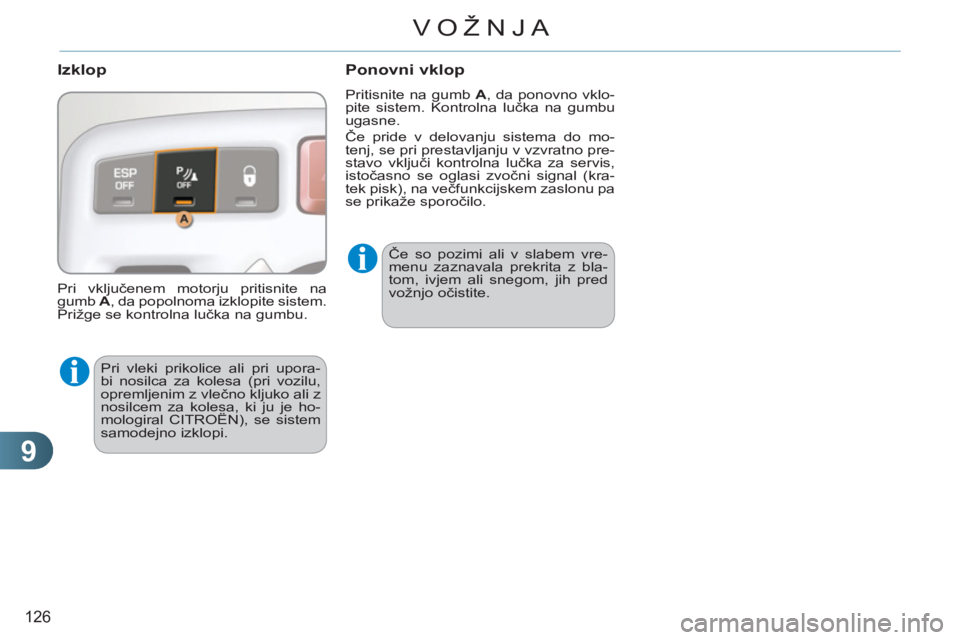 CITROEN C3 PICASSO 2012  Navodila Za Uporabo (in Slovenian) 9
126
VOŽNJA
   
Izklop
 
Pri vleki prikolice ali pri upora-
bi nosilca za kolesa (pri vozilu, 
opremljenim z vlečno kljuko ali z 
nosilcem za kolesa, ki ju je ho-
mologiral CITROËN), se sistem 
sa