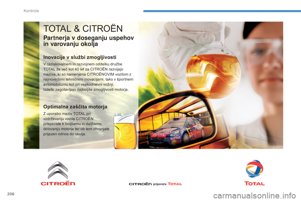CITROEN C4 AIRCROSS 2016  Navodila Za Uporabo (in Slovenian) 206
C4-Aircross_sl_Chap08_verifications_ed01-2014
TOTAL & CITROËN
Partnerja v doseganju uspehov 
in varovanju okolja
Inovacije v službi zmogljivosti
V raziskovalnem in razvojnem oddelku družbe 
TOT