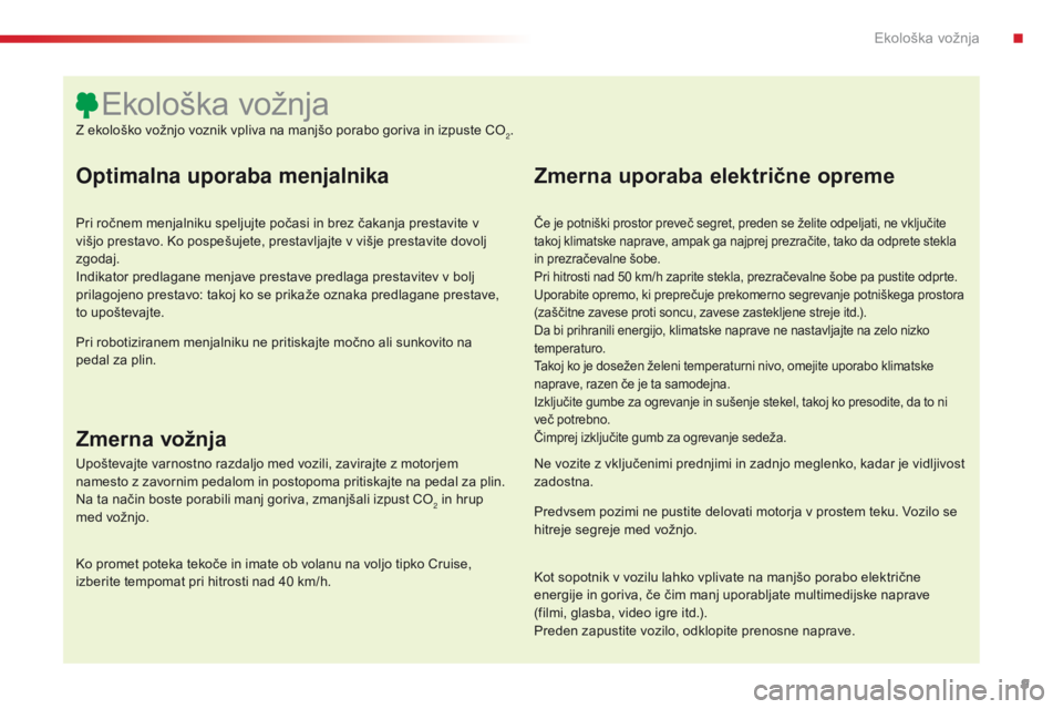 CITROEN C4 CACTUS 2018 Navodila Za Uporabo (in Slovenian) 9
C4-cactus_sl_Chap00c_eco-conduite_ed01-2016
Optimalna uporaba menjalnika
Pri ročnem menjalniku speljujte počasi in brez čakanja prestavite v
višjo prestavo. Ko pospešujete, prestavljajte v vi CITROEN C4 CACTUS 2018 Navodila Za Uporabo (in Slovenian) 9
C4-cactus_sl_Chap00c_eco-conduite_ed01-2016
Optimalna uporaba menjalnika
Pri ročnem menjalniku speljujte počasi in brez čakanja prestavite v
višjo prestavo. Ko pospešujete, prestavljajte v vi