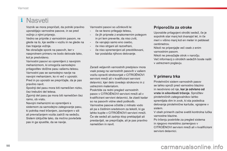 CITROEN C4 CACTUS 2018 Navodila Za Uporabo (in Slovenian) 98
C4-cactus_sl_Chap05_securite_ed01-2016
Voznik se mora prepričati, da potniki pravilno
uporabljajo varnostne pasove, in se pred
vožnjo z njimi pripnejo.
Vedno se pripnite z varnostnim pasom, ne CITROEN C4 CACTUS 2018 Navodila Za Uporabo (in Slovenian) 98
C4-cactus_sl_Chap05_securite_ed01-2016
Voznik se mora prepričati, da potniki pravilno
uporabljajo varnostne pasove, in se pred
vožnjo z njimi pripnejo.
Vedno se pripnite z varnostnim pasom, ne