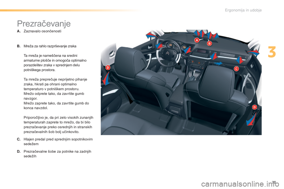 CITROEN C5 2016  Navodila Za Uporabo (in Slovenian) 73
C5_sl_Chap03_ergo-et-confort_ed01-2015
Prezračevanje
A. Zaznavalo osončenosti
B.
 M
reža za rahlo razprševanje zraka
 T

a mreža je nameščena na sredini 
armaturne plošče in omogoča optim