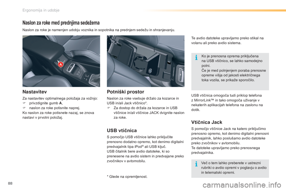 CITROEN C5 2016  Navodila Za Uporabo (in Slovenian) 88
C5_sl_Chap03_ergo-et-confort_ed01-2015
Naslon za roke med prednjima sedežema
Naslon za roke je namenjen udobju voznika in sopotnika na prednjem sedežu in shranjevanju.
Nastavitev
Za nastavitev op
