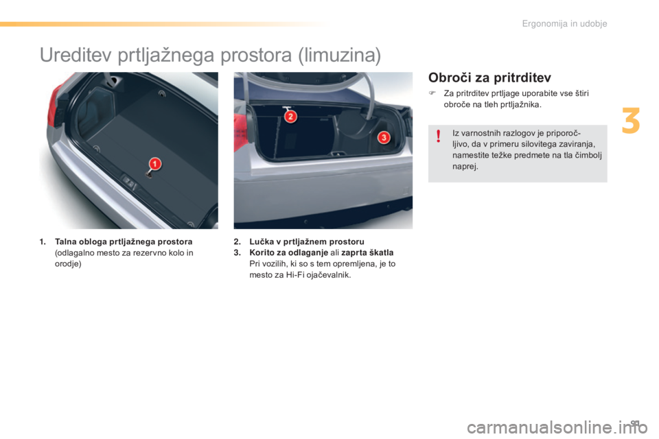 CITROEN C5 2016  Navodila Za Uporabo (in Slovenian) 91
C5_sl_Chap03_ergo-et-confort_ed01-2015
Ureditev prtljažnega prostora (limuzina)
1. Talna obloga pr tljažnega prostora  (odlagalno mesto za rezervno kolo in 
orodje) 2. L
učka v pr tljažnem pros