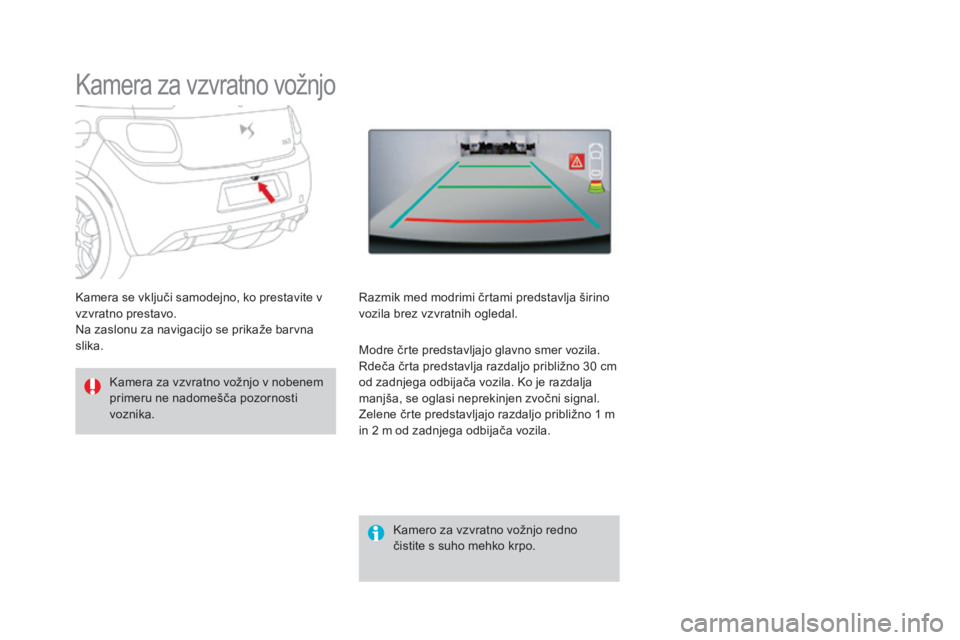 CITROEN DS3 2017  Navodila Za Uporabo (in Slovenian) DS3_sl_Chap04_conduite_ed02-2015
Kamera za vzvratno vožnjo
Kamera za vzvratno vožnjo v nobenem 
primeru ne nadomešča pozornosti 
voznika.Kamero za vzvratno vožnjo redno 
čistite s suho mehko krp