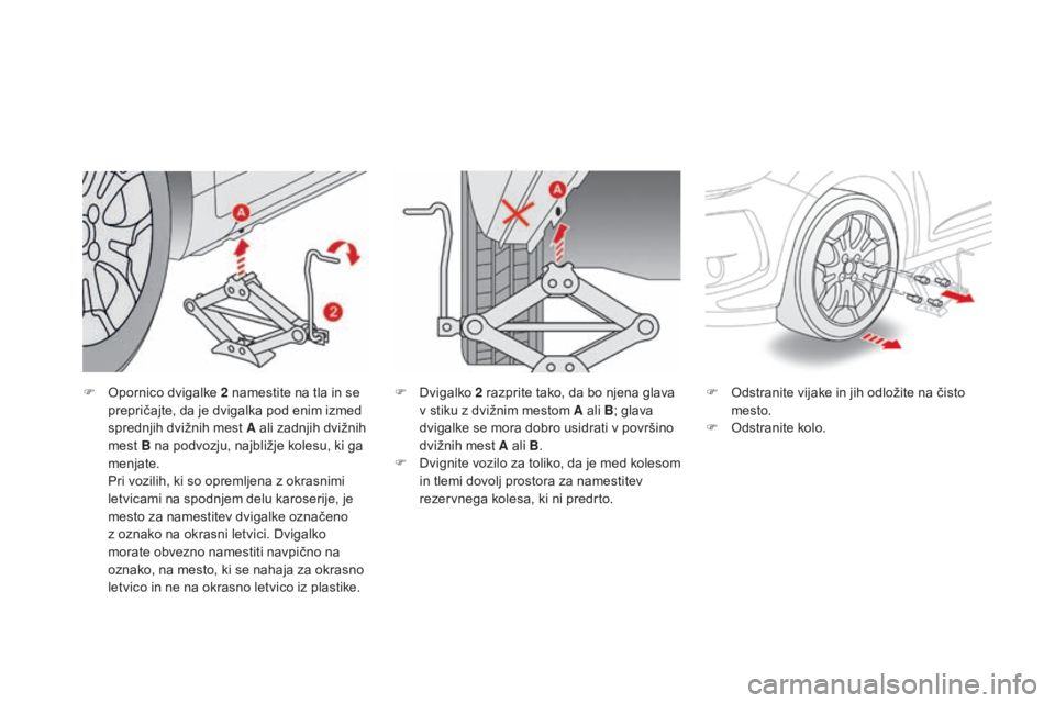 CITROEN DS3 2017  Navodila Za Uporabo (in Slovenian) DS3_sl_Chap08_info-pratiques_ed02-2015
F Opornico dvigalke 2  namestite na tla in se 
prepričajte, da je dvigalka pod enim izmed 
sprednjih dvižnih mest A ali zadnjih dvižnih 
mest B na podvozju, n