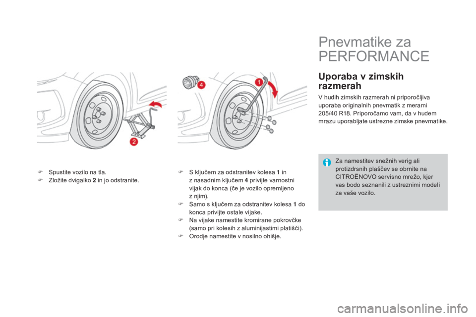 CITROEN DS3 2017  Navodila Za Uporabo (in Slovenian) DS3_sl_Chap08_info-pratiques_ed02-2015
F Spustite vozilo na tla.
F Z ložite dvigalko  2
  in jo odstranite. F
 S k ljučem za odstranitev kolesa 1   in 
z   nasadnim ključem 4   privijte varnostni 
