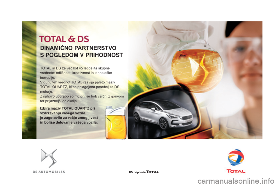 CITROEN DS3 2017  Navodila Za Uporabo (in Slovenian) DS3_sl_Chap09_verifications_ed02-2015
DInaMIČno  PaR Tn ERSTv o
S P

OGLEDOM V PRIHODNOST
TOTAL in DS že več kot 45 let delita skupne 
v rednote: odličnost, kreativnost in tehnološke 
inovacije.
