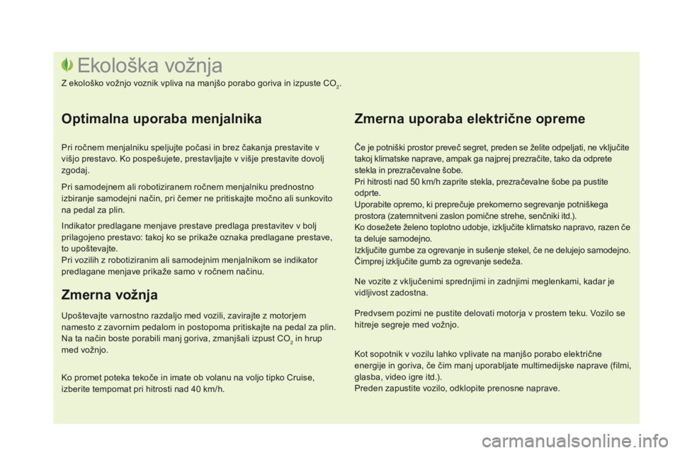 CITROEN DS3 CABRIO 2016  Navodila Za Uporabo (in Slovenian) DS3_sl_Chap00c_eco-conduite_ed01-2015
Če je potniški prostor preveč segret, preden se želite odpeljati, ne vključite 
takoj klimatske naprave, ampak ga najprej prezračite, tako da odprete 
stekl
