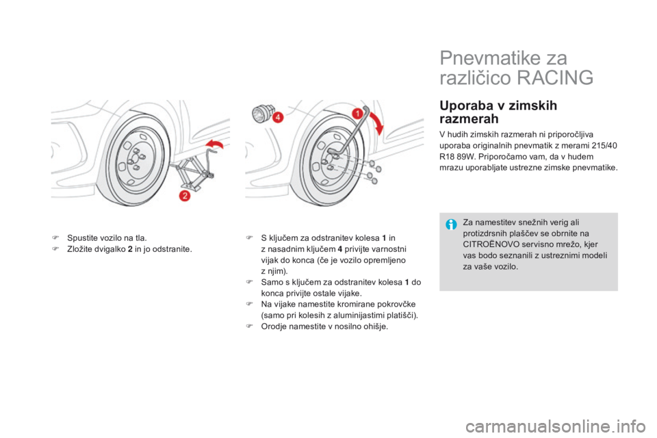 CITROEN DS3 CABRIO 2016  Navodila Za Uporabo (in Slovenian) DS3_sl_Chap08_info-pratiques_ed01-2015
F Spustite vozilo na tla.
F Z ložite dvigalko  2 in jo odstranite. F
 S k ljučem za odstranitev kolesa 1 in 
z   nasadnim ključem 4 privijte varnostni 
vijak 