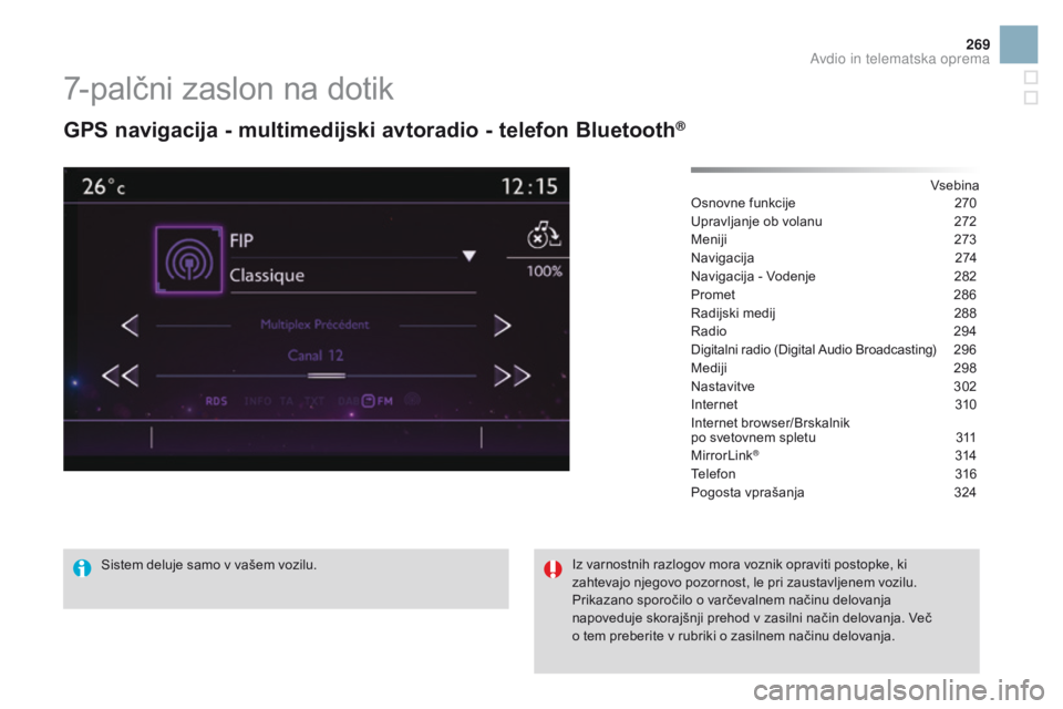 CITROEN DS3 CABRIO 2016  Navodila Za Uporabo (in Slovenian) 269
DS3_sl_Chap11c_SMEGplus_ed01-2015
7-palčni zaslon na dotik
GPS navigacija - multimedijski avtoradio - telefon Bluetooth®
Vsebina
Osnovne funkcije
 2 70
Upravljanje ob volanu
 
2
 72
Meniji
 2

7