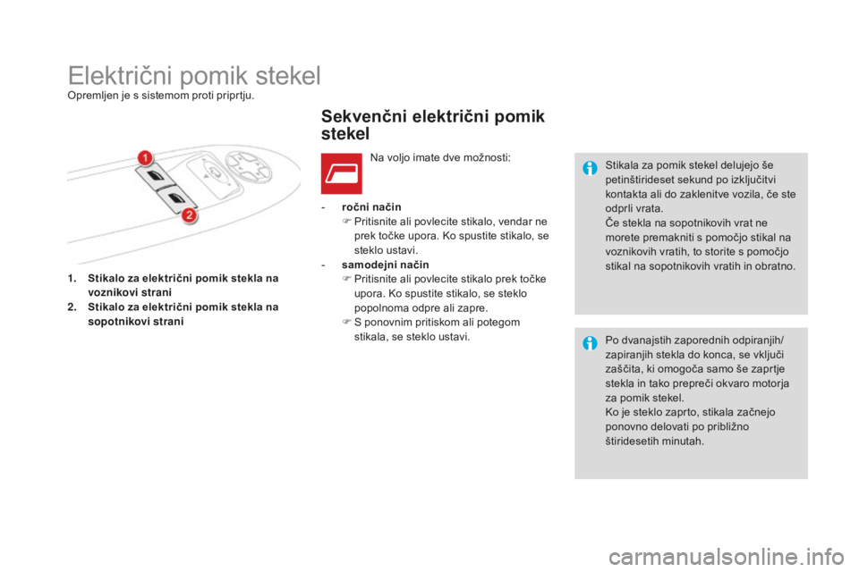 CITROEN DS4 2015  Navodila Za Uporabo (in Slovenian) DS4_sl_Chap02_ouvertures_ed02-2015
1. Stikalo za električni pomik stekla na voznikovi strani
2.
 S

tikalo za električni pomik stekla na 
sopotnikovi strani -
 
r
 očni način
F  
P
 ritisnite ali 