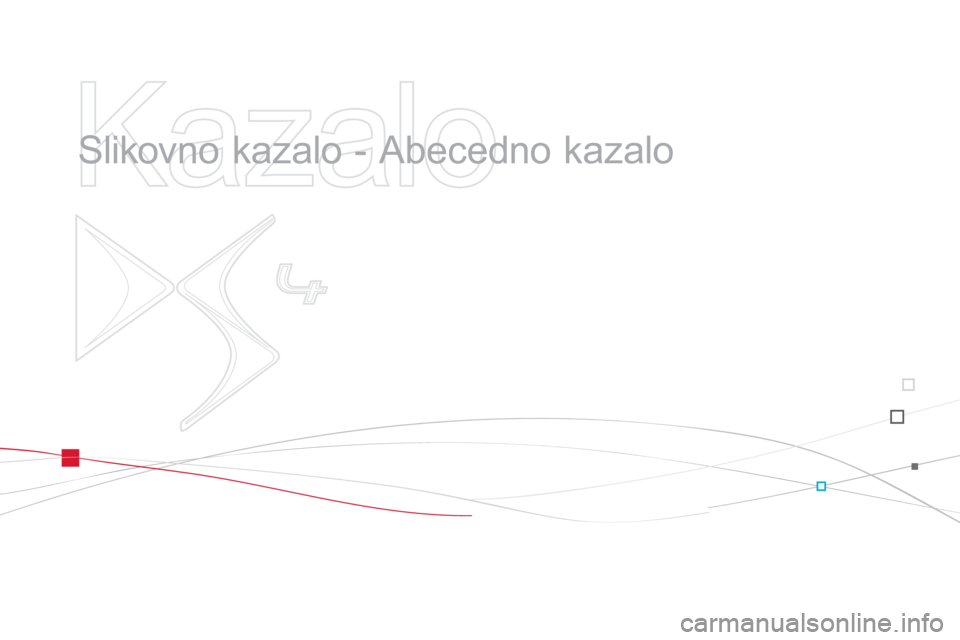 CITROEN DS4 2013  Navodila Za Uporabo (in Slovenian)    
Kazalo 
 
 
  Slikovno kazalo - Abecedno kazalo   